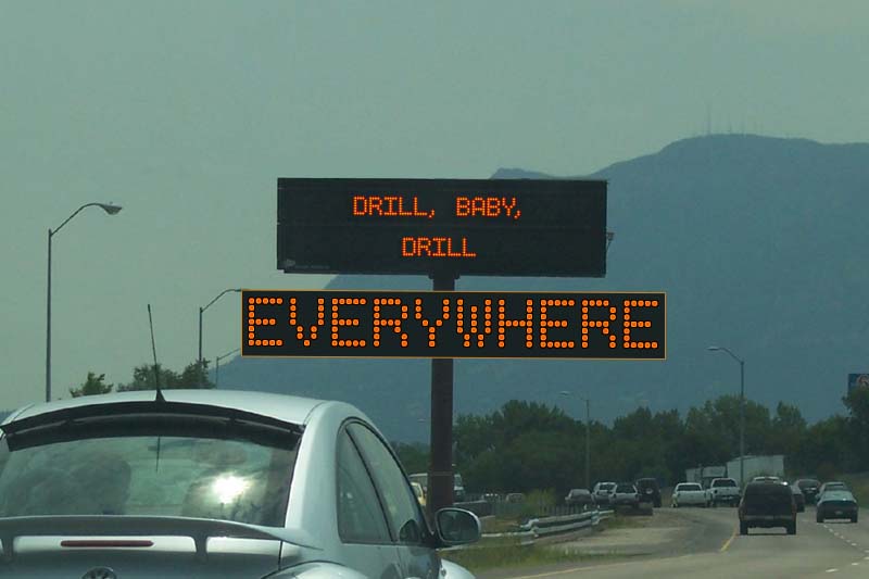 DRILL BABY DRILL... EVERYWHERE