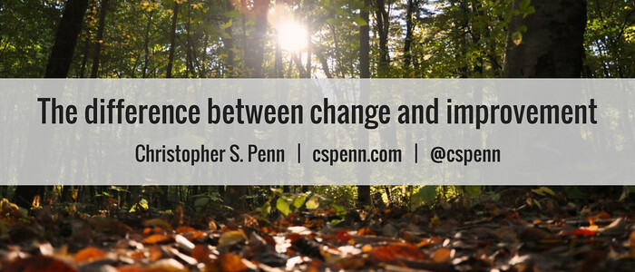 The difference between change and improvement